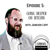 Ep5- Going Deeper On Bitcoin with Jameson Lopp