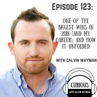 Ep123-One Of The Biggest Wins in 2018 (And My Career), And How It Unfolded With Calvin Wayman