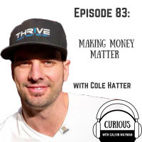 Ep83-Making Money Matter With Cole Hatter