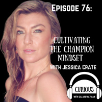 Ep76-Cultivating The Champion Mindset With Jessica Crate