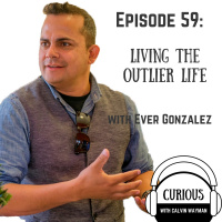 Ep59-Living The Outlier Life With Ever Gonzalez