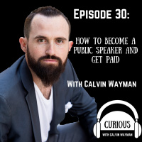 Ep30-How To Become A Public Speaker And Get Paid with Calvin Wayman