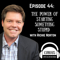 Ep44-The power Of Starting Something Stupid With Richie Norton