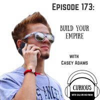 Ep173-Build Your Empire With Casey Adams