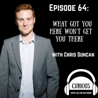 Ep64-What Got You Here Won’t Get You There With Chris Duncan