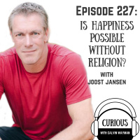 Ep 227-Is Happiness Possible Without Religion? with Joost Janssen