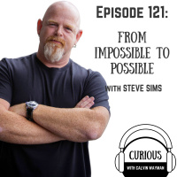 Ep121-From Impossible To Possible With Steve Sims