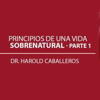 Principios de una vida sobrenatural Parte 1