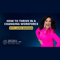 (Ep 319) How to Thrive in a Changing Workforce with Laurie Barkman