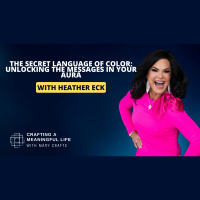 (Ep 323) The Secret Language of Color: Unlocking the Messages in Your Aura with Heather Eck