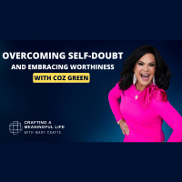 (Ep 325) Overcoming Self-Doubt and Embracing Worthiness with Coz Green