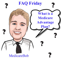 FAQ Friday: What is a Medicare Advantage Plan?