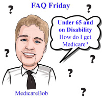 FAQ Friday: How to get Medicare while under 65 by Qualifying for Disability