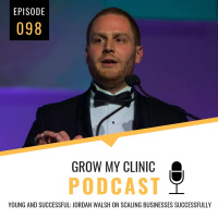 098 - Young and Successful: Jordan Walsh on Scaling Businesses Successfully