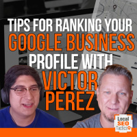 Tips For Ranking Your Google Business Profile with Victor Perez - 207