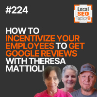 How to Incentivize Your Employees to Get Google Reviews with Theresa Mattioli - 224