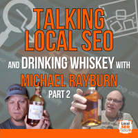 Talking Local SEO and Drinking Whiskey With Michael Rayburn Part 2 - 211