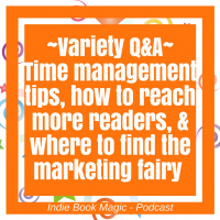 Ep. 25 - Time Management Tips, How to Reach More Readers, And Where to Find the Marketing Fairy