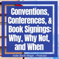 Ep. 63 - Conventions, Conferences,  Book Signings: Why, Why Not, and When