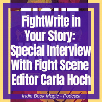 Ep. 53 - FightWrite in Your Story: Special Interview With Fight Scene Editor Carla Hoch