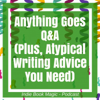 Ep. 5 - Anything Goes QA (Plus, Atypical Writing Advice You Need)