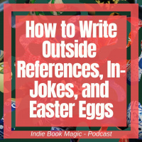 Ep. 56 - How to Write Outside References, In-Jokes, and Easter Eggs