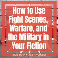 Ep. 52 - How to Use Fight Scenes, Warfare, and the Military in Your Fiction