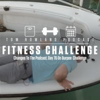 Changes To The Podcast, Day 76 On Burpee Challenge - #TRPFitnessChallenge #019