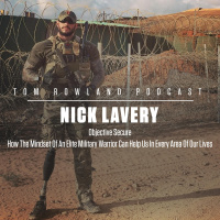 Nick Lavery - Objective Secure - How The Mindset Of An Elite Military Warrior Can Help Us In Every Area Of Our Lives - EPISODE #588