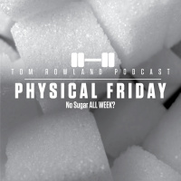Physical Friday - No Sugar ALL WEEK?