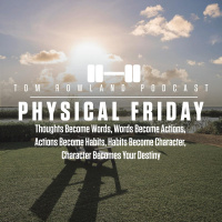 Physical Friday - Thoughts Become Words, Words Become Actions, Actions Become Habits, Habits Become Character, Character Becomes Your Destiny