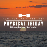 Physical Friday - Maintaining Consistency When Traveling - Episode #679