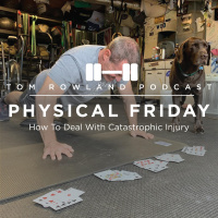 PHYSICAL FRIDAY #22 - How To Deal With Catastrophic Injury