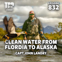 Clean Water from Florida to Alaska with Capt. John Landry - Episode #832