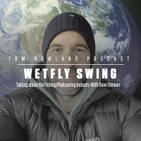 WetFly Swing - Talking about the Fishing/Podcasting Industry With Dave Stewart