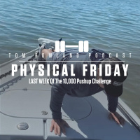 Physical Friday - LAST WEEK Of The 10,000 Pushup Challenge - EPISODE #577