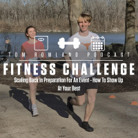 Scaling Back In Preparation For An Event - How To Show Up At Your Best - #TRPFitnessChallenge #018