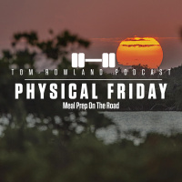 Physical Friday - Meal Prep On The Road - EPISODE #613