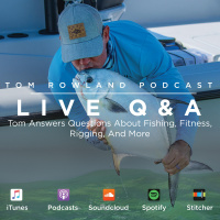 #0015 - Live QA Podcast - Tom Answers Questions About Fishing, Fitness, Rigging And More