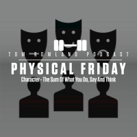 Character - The Sum Of What You Do, Say And Think - PHYSICAL FRIDAY #42