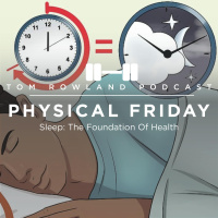 Sleep: The Foundation Of Health - PHYSICAL FRIDAY #26