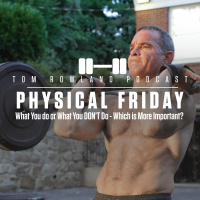 Physical Friday- What You do or What You DON’T Do - Which is More Important? Episode #634