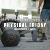 Physical Friday - Eliminate Paralysis by Analysis - Episode #652