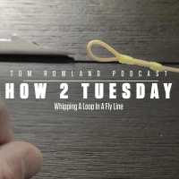 How 2 Tuesday - Whipping A Loop In A Fly Line - EPISODE #560