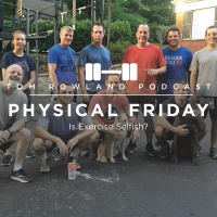 PHYSICAL FRIDAY #13 - Is Exercise Selfish?