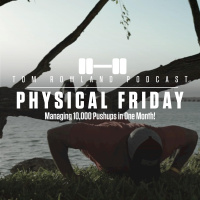 Physical Friday - Managing 10,000 Push-Ups in ONE MONTH! - Episode #724