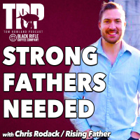 Chris Rodack - Strong Fathers Needed!! - Episode #747