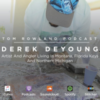  #0013 - Derek DeYoung - Artist And Angler Living In Montana, Florida Keys And Northern Michigan