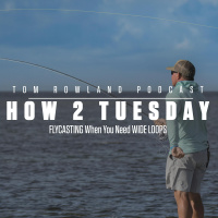 How 2 Tuesday - FLYCASTING When You Need WIDE LOOPS