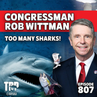 Addressing Shark Depredation of our Coastal Waters with Congressman Rob Wittman - Episode #807